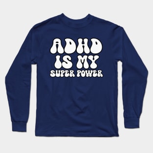 ADHD Is My Superpower Long Sleeve T-Shirt
